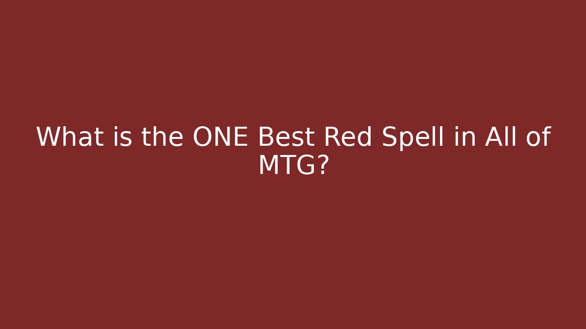 What is the ONE Best Red Spell in All of MTG?