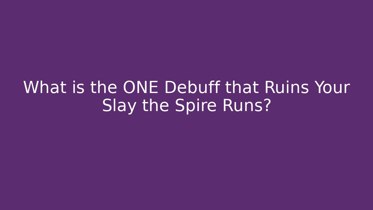 What is the ONE Debuff that Ruins Your Slay the Spire Runs?