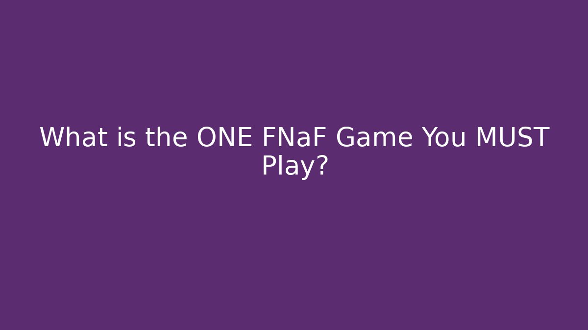 What is the ONE FNaF Game You MUST Play?