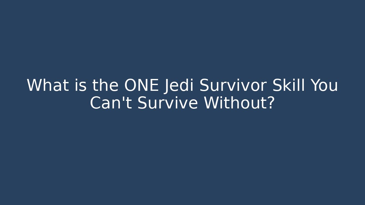 What is the ONE Jedi Survivor Skill You Can't Survive Without?