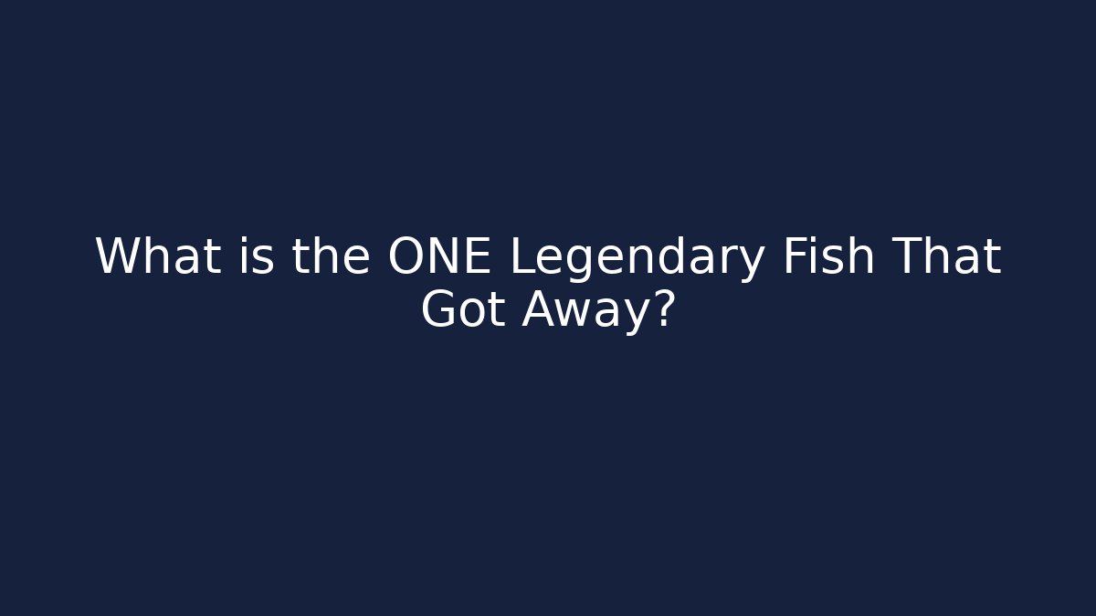 What is the ONE Legendary Fish That Got Away?
