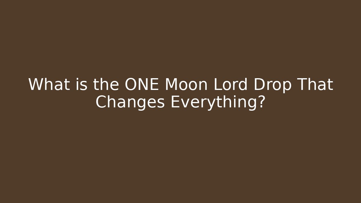 What is the ONE Moon Lord Drop That Changes Everything? - Create More Assets