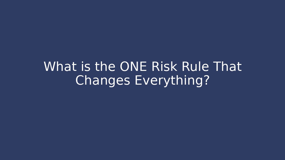What is the ONE Risk Rule That Changes Everything?