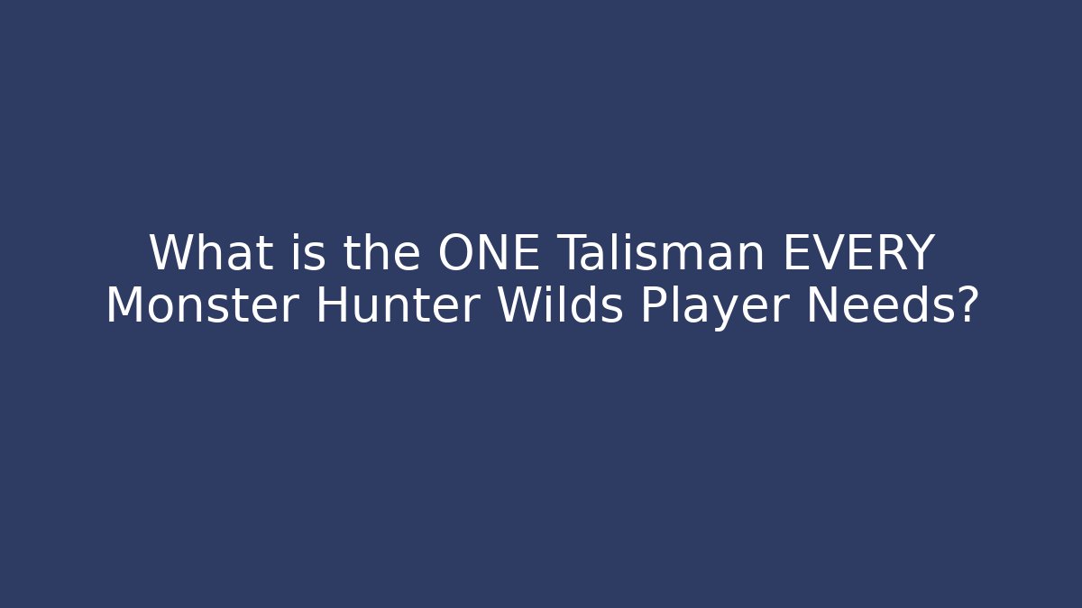 What is the ONE Talisman EVERY Monster Hunter Wilds Player Needs?