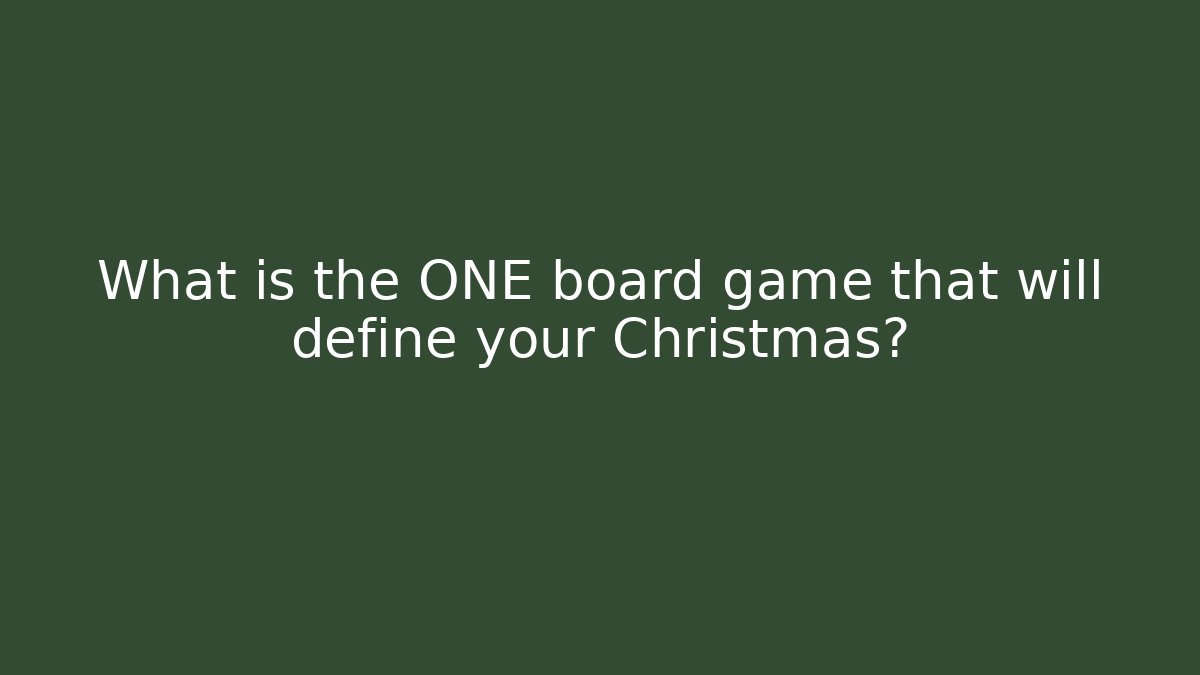 What is the ONE board game that will define your Christmas?