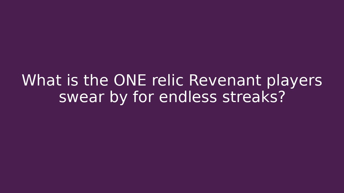 What is the ONE relic Revenant players swear by for endless streaks?