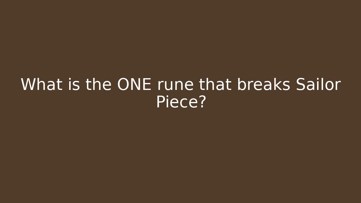 What is the ONE rune that breaks Sailor Piece? - Create More Assets
