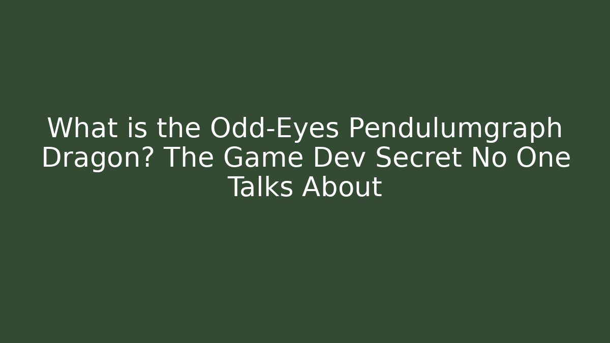 What is the Odd-Eyes Pendulumgraph Dragon? The Game Dev Secret No One Talks About
