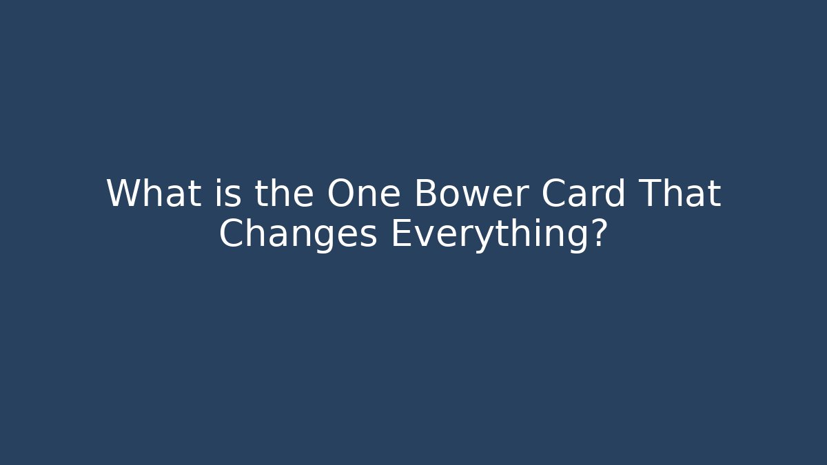 What is the One Bower Card That Changes Everything?