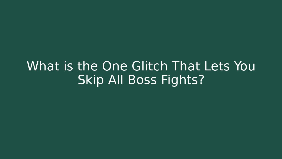 What is the One Glitch That Lets You Skip All Boss Fights?