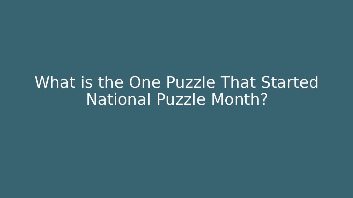 What is the One Puzzle That Started National Puzzle Month?