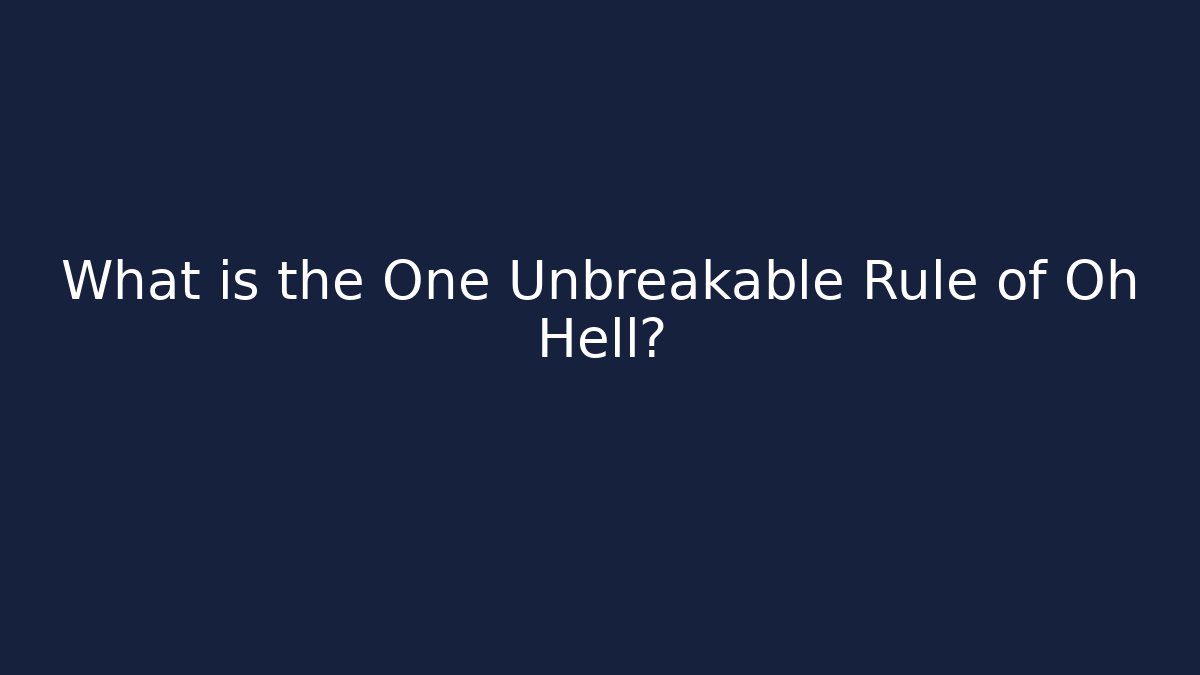 What is the One Unbreakable Rule of Oh Hell?