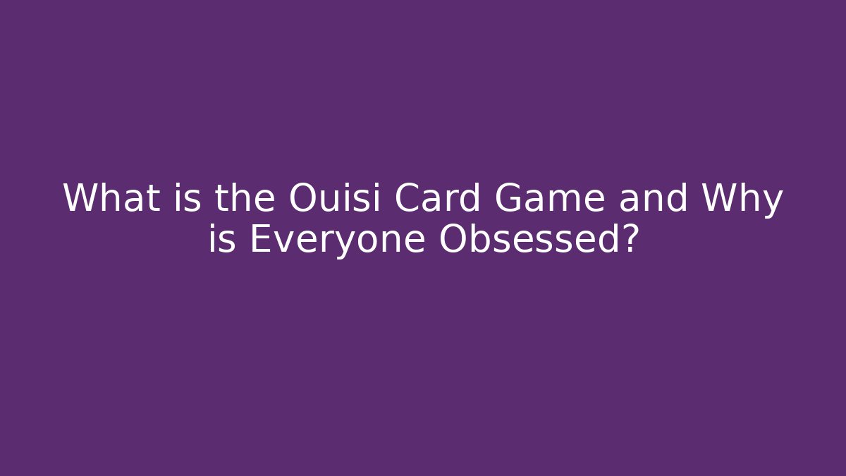 What is the Ouisi Card Game and Why is Everyone Obsessed?