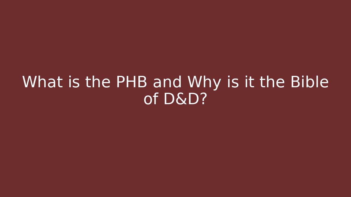 What is the PHB and Why is it the Bible of D&D?