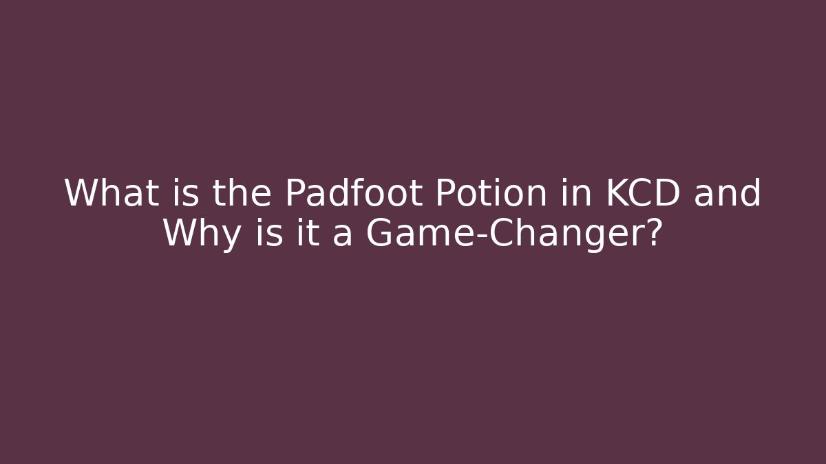 What is the Padfoot Potion in KCD and Why is it a Game-Changer?