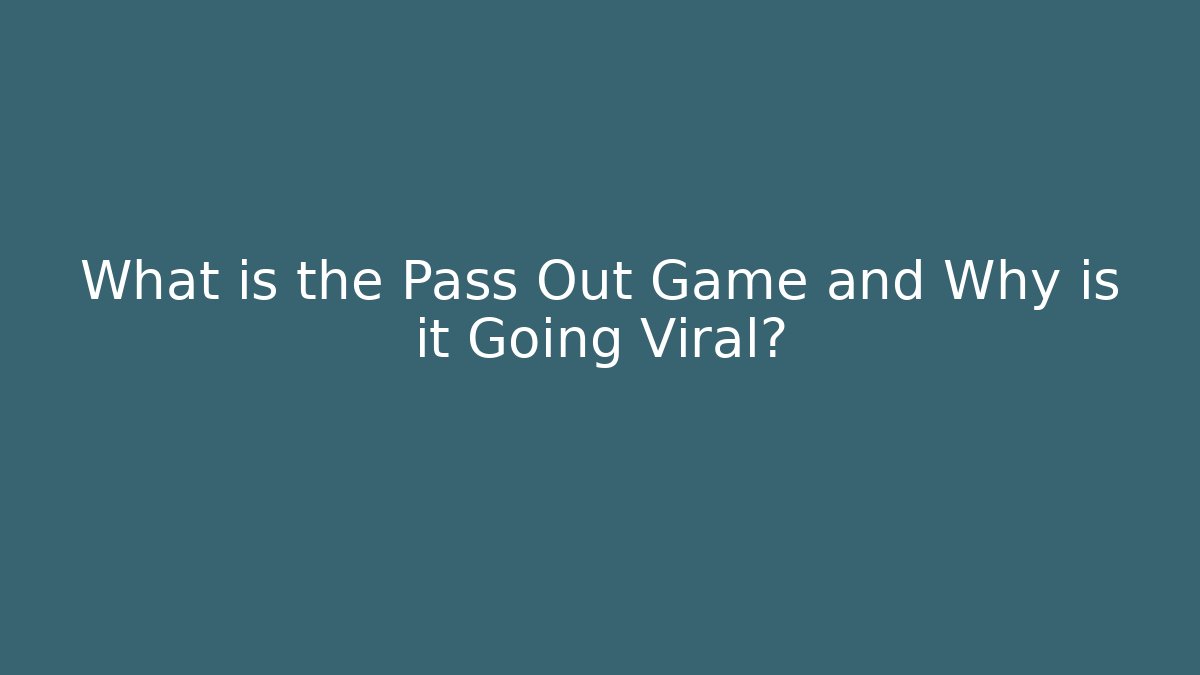 What is the Pass Out Game and Why is it Going Viral?