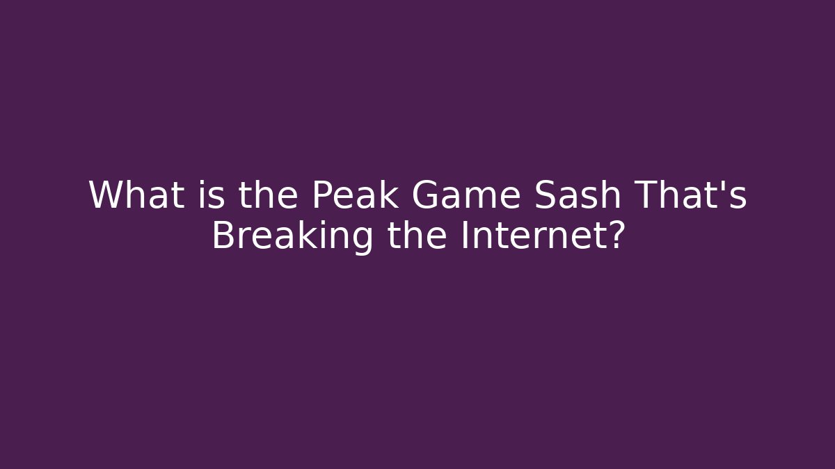 What is the Peak Game Sash That's Breaking the Internet?