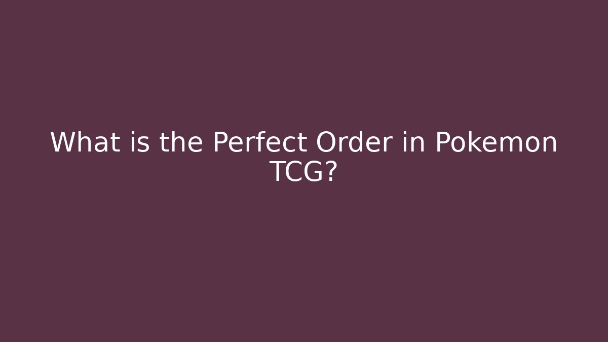 What is the Perfect Order in Pokemon TCG?