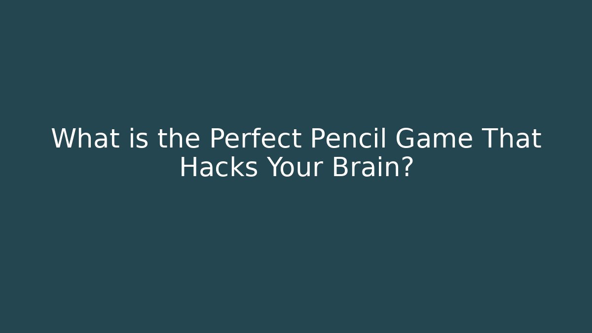 What is the Perfect Pencil Game That Hacks Your Brain?