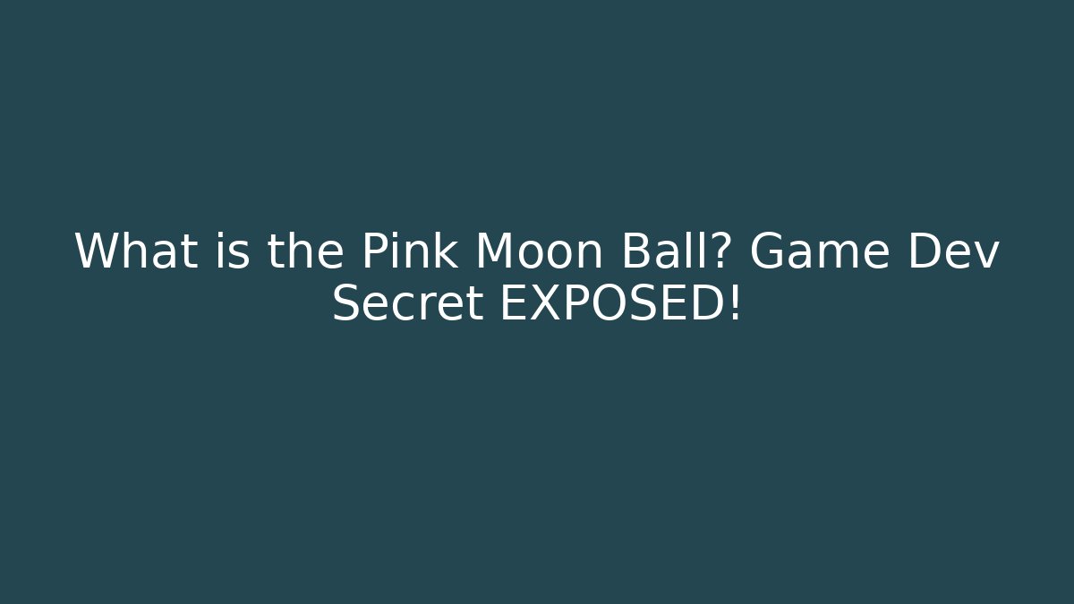 What is the Pink Moon Ball? Game Dev Secret EXPOSED!