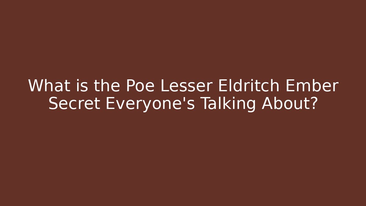 What is the Poe Lesser Eldritch Ember Secret Everyone’s Talking About?