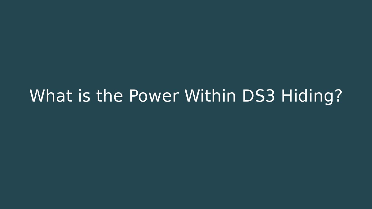 What is the Power Within DS3 Hiding?