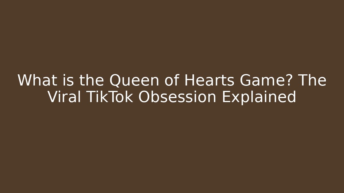 What is the Queen of Hearts Game? The Viral TikTok Obsession Explained