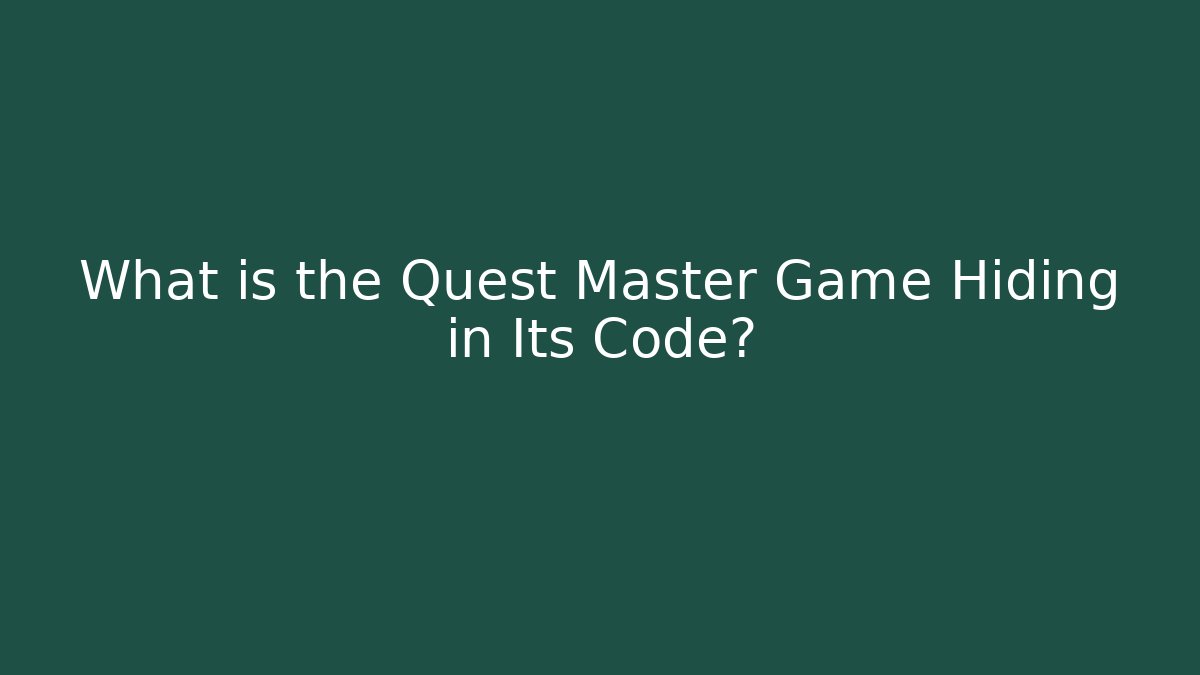 What is the Quest Master Game Hiding in Its Code?