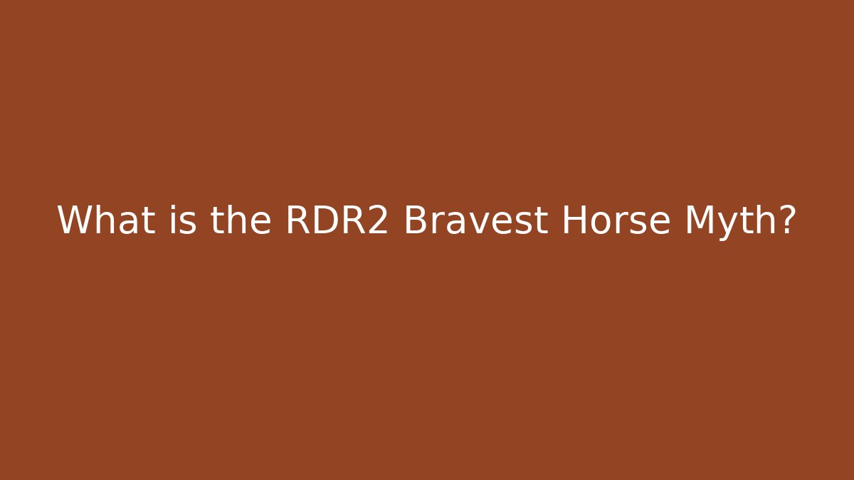 What is the RDR2 Bravest Horse Myth?