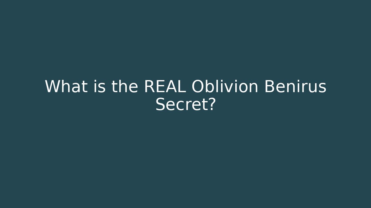 What is the REAL Oblivion Benirus Secret? - Create More Assets