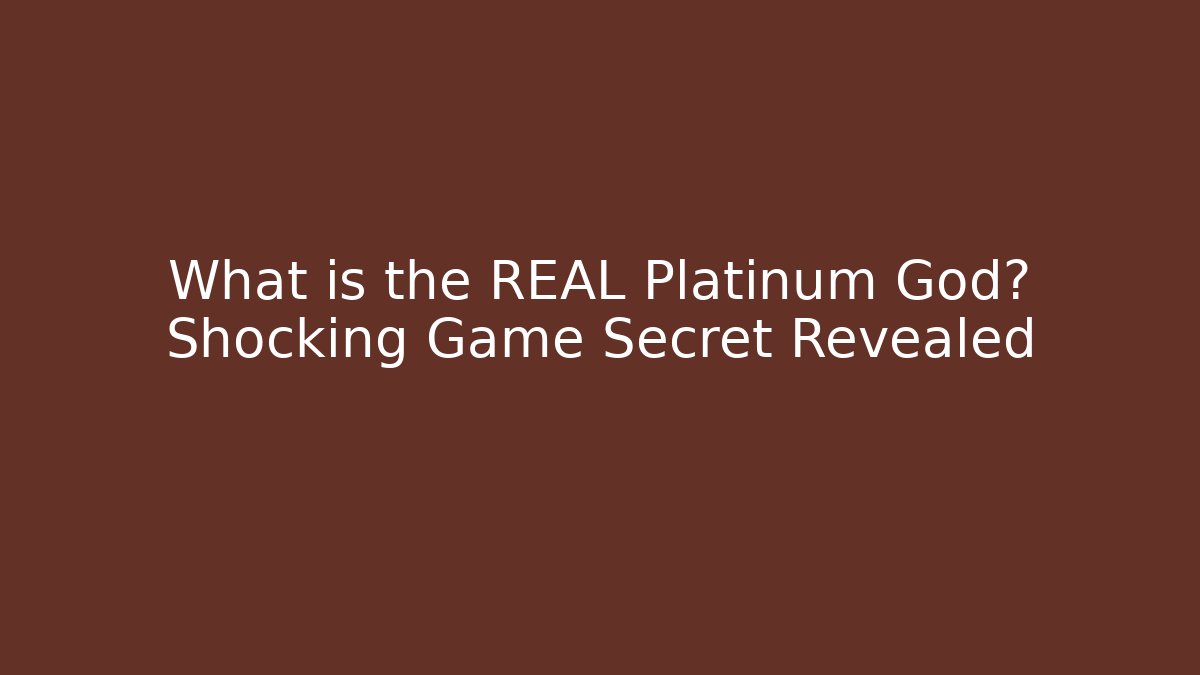 What is the REAL Platinum God? Shocking Game Secret Revealed