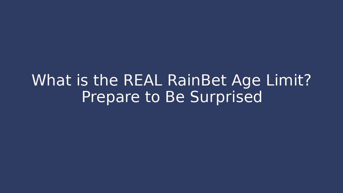 What is the REAL RainBet Age Limit? Prepare to Be Surprised