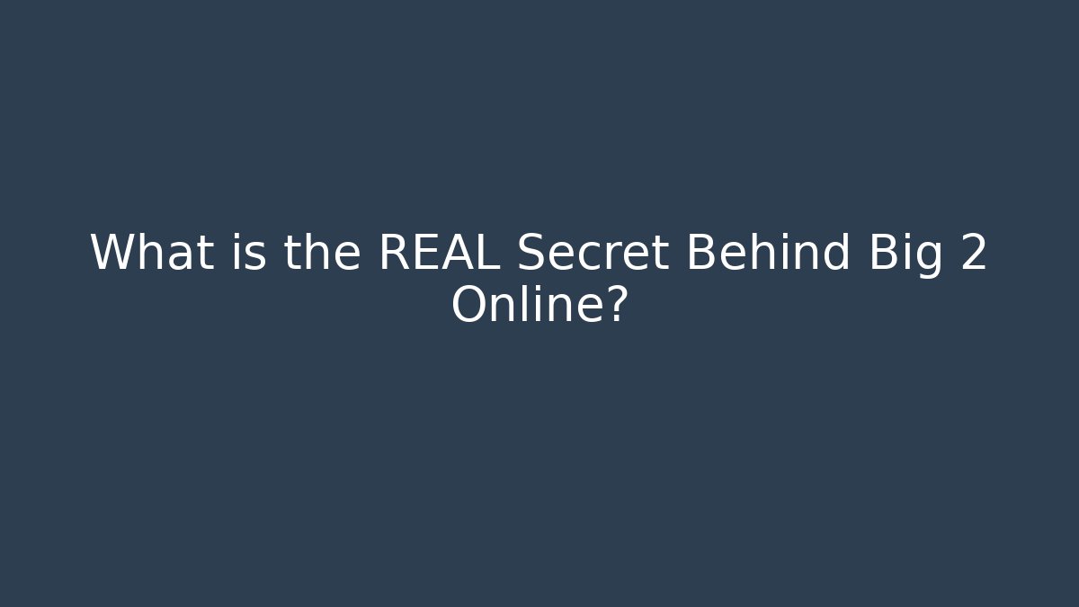 What is the REAL Secret Behind Big 2 Online?