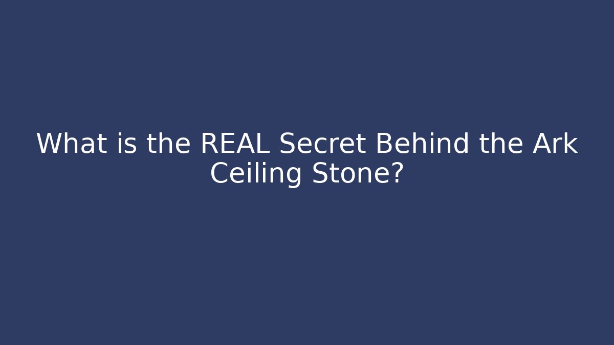 What is the REAL Secret Behind the Ark Ceiling Stone?