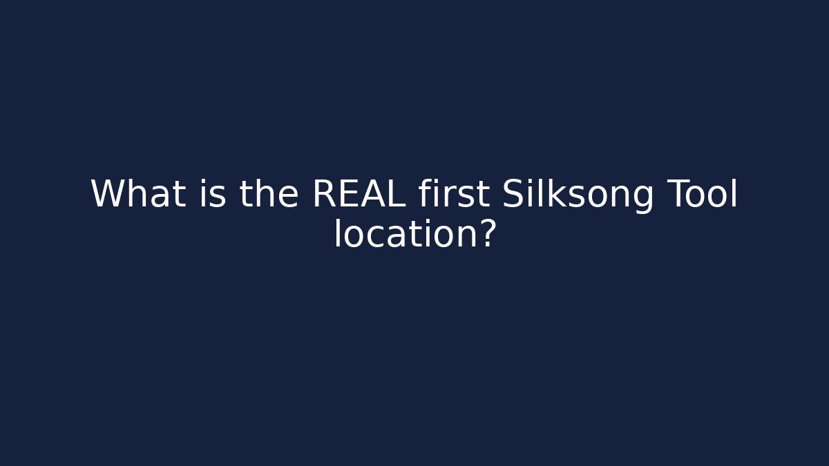 What is the REAL first Silksong Tool location?