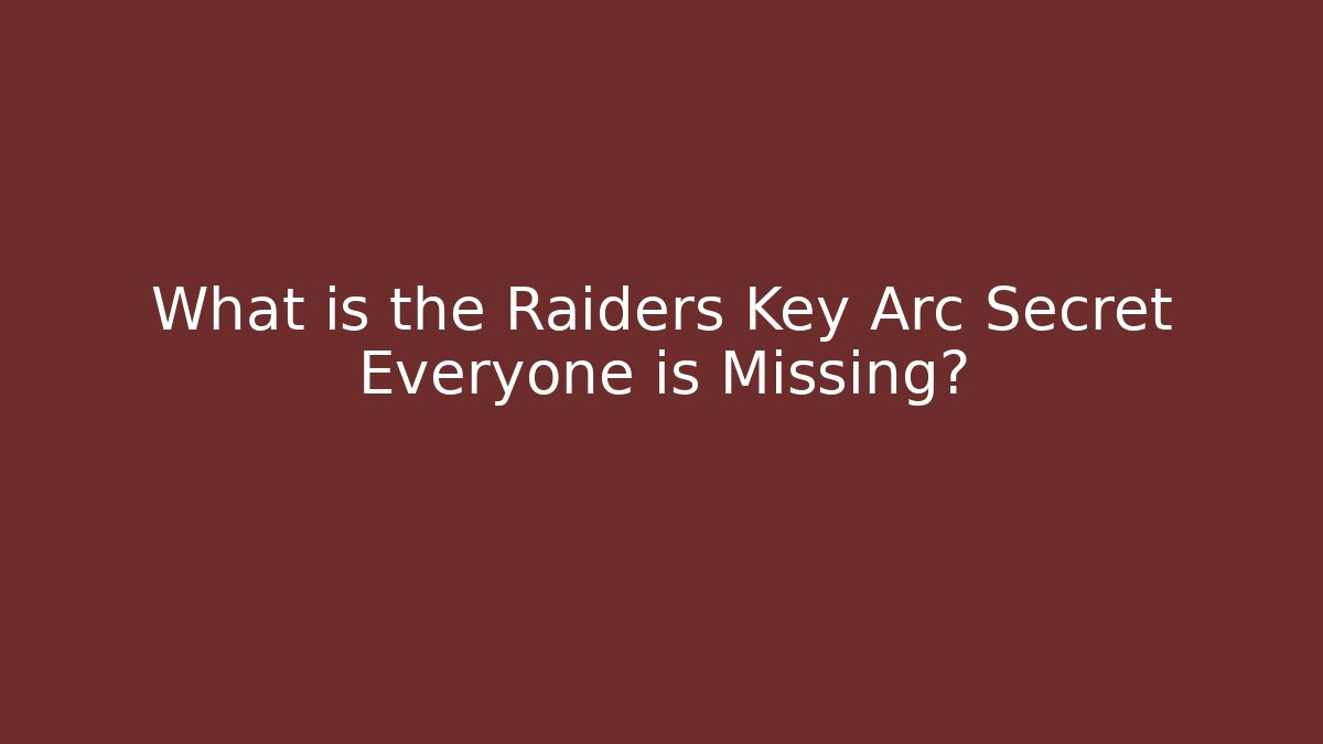 What is the Raiders Key Arc Secret Everyone is Missing?