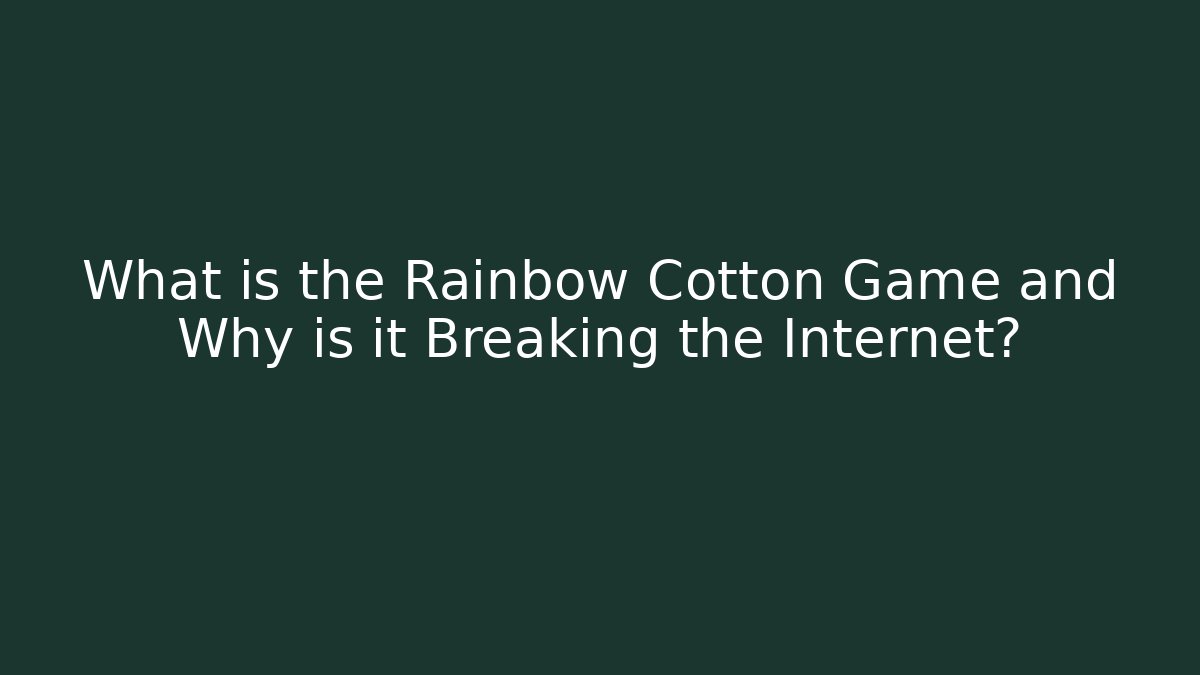 What is the Rainbow Cotton Game and Why is it Breaking the Internet?