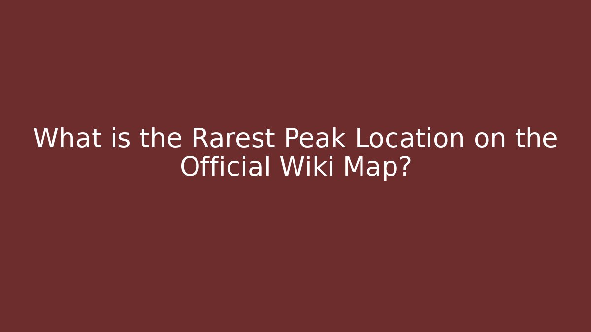 What is the Rarest Peak Location on the Official Wiki Map?