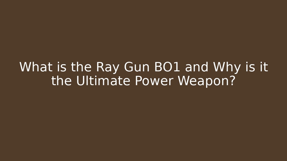 What is the Ray Gun BO1 and Why is it the Ultimate Power Weapon?
