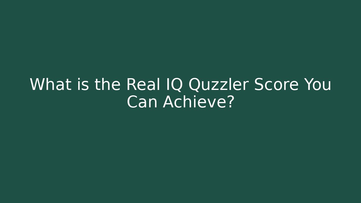 What is the Real IQ Quzzler Score You Can Achieve?