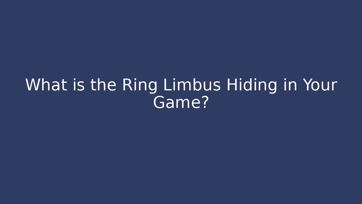 What is the Ring Limbus Hiding in Your Game? - Create More Assets