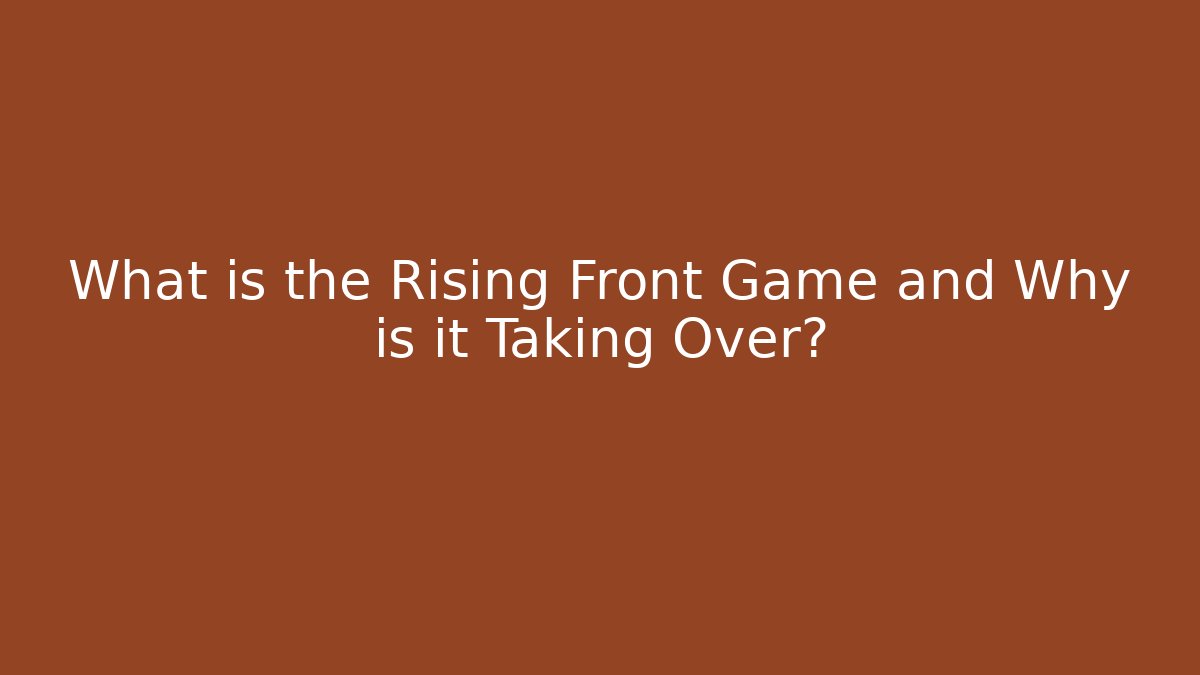What is the Rising Front Game and Why is it Taking Over?