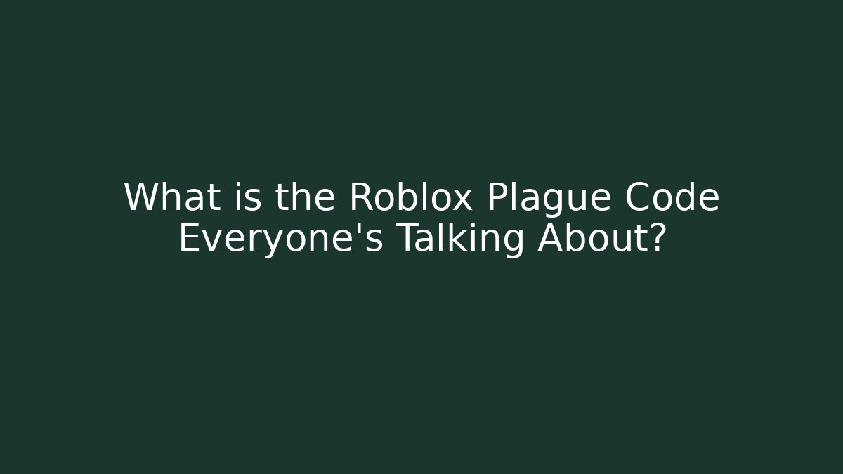 What is the Roblox Plague Code Everyone's Talking About?