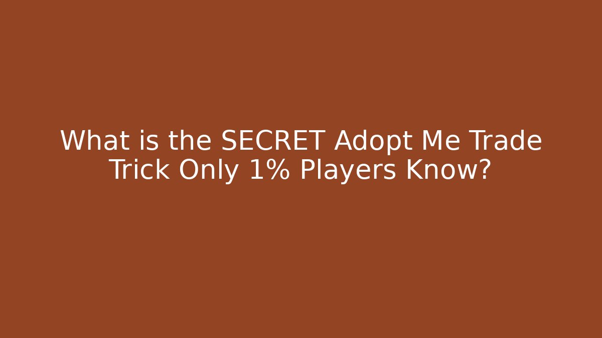 What is the SECRET Adopt Me Trade Trick Only 1% Players Know?