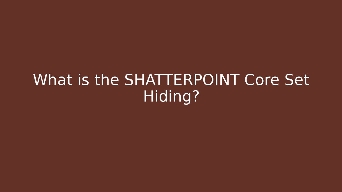 What is the SHATTERPOINT Core Set Hiding?