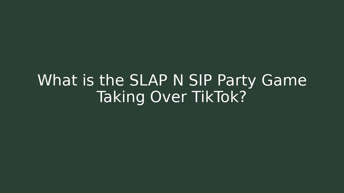 What is the SLAP N SIP Party Game Taking Over TikTok?