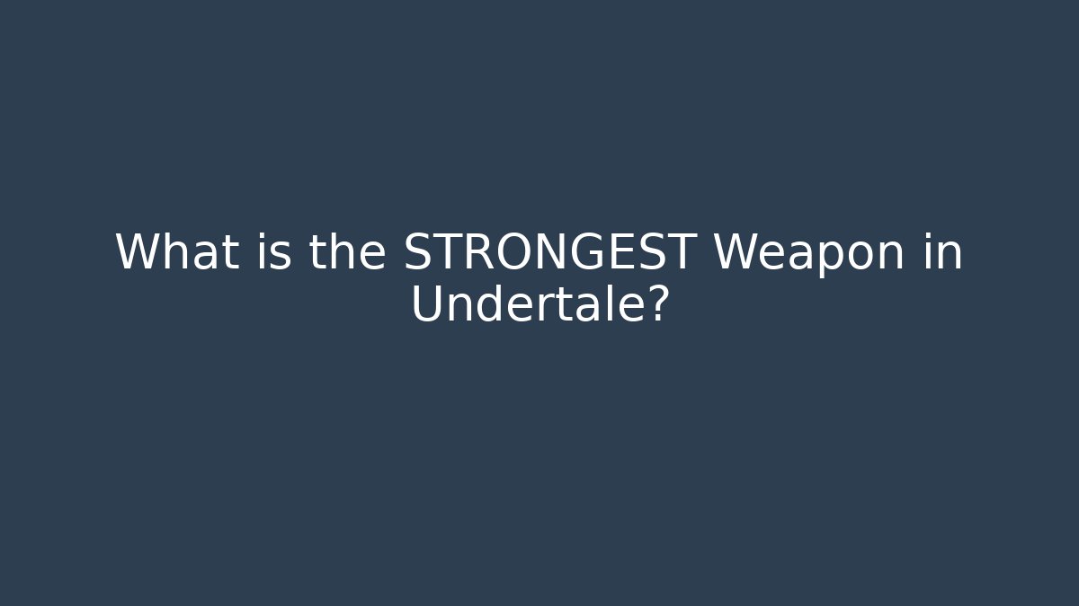 What is the STRONGEST Weapon in Undertale? - Create More Assets