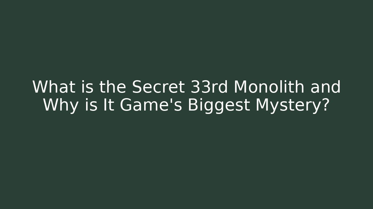 What is the Secret 33rd Monolith and Why is It Game’s Biggest Mystery?