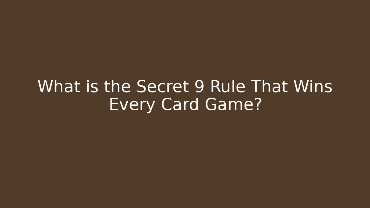 What is the Secret 9 Rule That Wins Every Card Game?