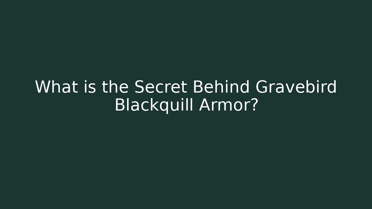 What is the Secret Behind Gravebird Blackquill Armor?